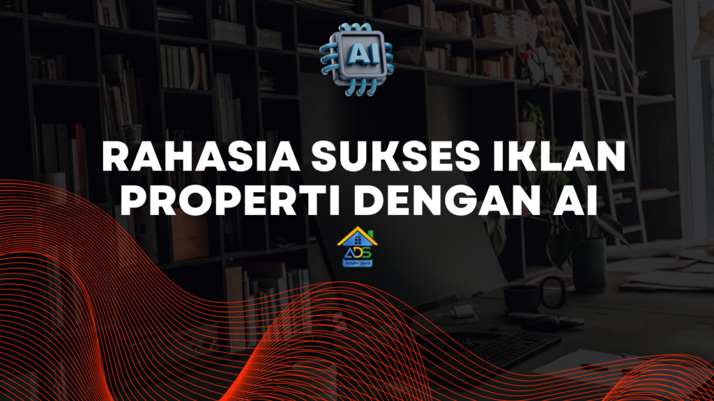 Rahasia Sukses Iklan Properti dengan AI